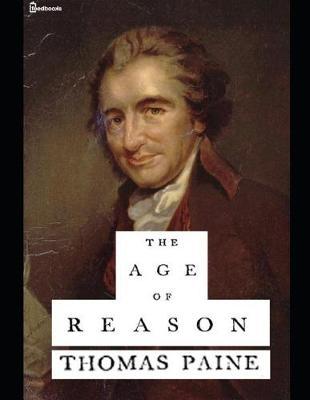 The Age of Reason.: A Fantastic Story of Human Science (annotated) By Thomas Paine.