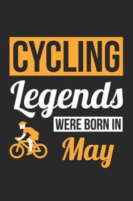 Cycling Notebook - Cycling Legends Were Born In May - Cycling Journal - Birthday Gift for Cyclist: Medium College-Ruled Journey Diary, 110 page, Lined, 6x9 (15.2 x 22.9 cm)