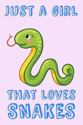 Just A Girl That Loves Snakes: Snake Loving Girl Gift Notebook: College-Ruled 6 x 9 in (15.2 x 22.9 cm) 120-page Journal