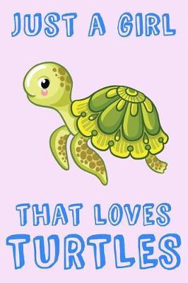 Just A Girl That Loves Turtles: Turtle Loving Girl Gift Notebook: Cute Medium Ruled Journal For Writing Notes In