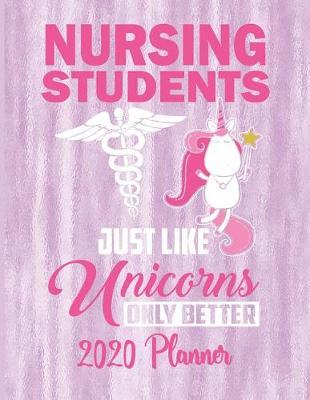 Nursing Students Just Like Unicorns Only Better 2020 Planner: 2020 Nurse Planner Medical Nursing Student Diary Tracker Organizer - Unicorn Nurse Themed 2020 Planner 8.5 x 11 137 Pages