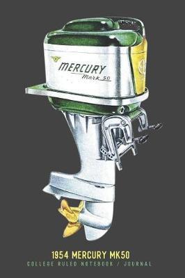 1954 Mercury Mk50: Classic outboard motor enthusiasts college ruled Notebook / Journal