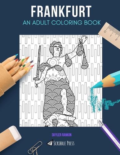 Frankfurt: AN ADULT COLORING BOOK: A Frankfurt Coloring Book For Adults