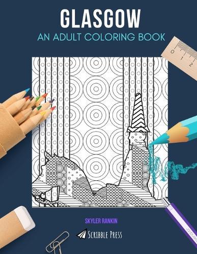 Glasgow: AN ADULT COLORING BOOK: A Glasgow Coloring Book For Adults