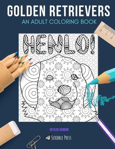 Golden Retrievers: AN ADULT COLORING BOOK: A Golden Retrievers Coloring Book For Adults