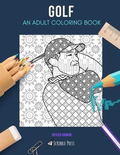 Golf: AN ADULT COLORING BOOK: A Golf Coloring Book For Adults