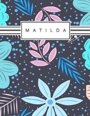 Matilda: Personalized blue flowers sketchbook with name: 120 Pages