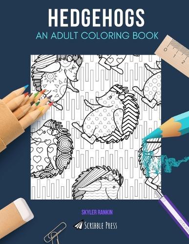 Hedgehogs: AN ADULT COLORING BOOK: A Hedgehogs Coloring Book For Adults