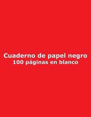 Cuaderno de papel negro - 100 paginas en blanco: Paginas Lisas / Sin Forro, 21.6 cm x 27.9 cm, 8.5  x 11 , para Notas, Diario, Boceto, Dibujo, Garabato, Arte, Cubierta Roja