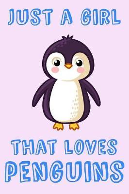 Just A Girl That Loves Penguins: Penguin Loving Girl Gift Notebook: Medium Ruled Note Book 6 x 9 in (15.2 x 22.9 cm)