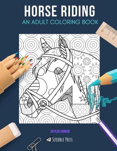 Horse Riding: AN ADULT COLORING BOOK: A Horse Riding Coloring Book For Adults