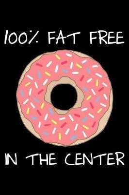 100% fat free in the center: Notebook (Journal, Diary) for Donut lovers 120 lined pages to write in