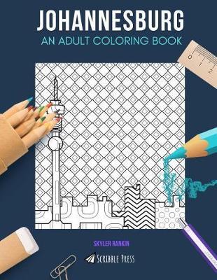 Johannesburg: AN ADULT COLORING BOOK: A Johannesburg Coloring Book For Adults