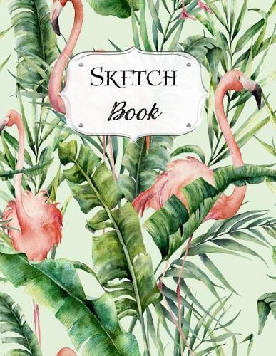Sketch Book: Flamingo Sketchbook Scetchpad for Drawing or Doodling Notebook Pad for Creative Artists #9 Green