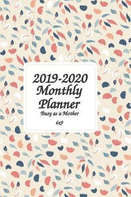 2019-2020 Busy as a Mother Monthly Planner 6x9: 24 Months Planner and Calendar, Monthly Calendar Planner, Agenda Planner and Schedule Organizer - Pocket / Wallet Size Planner