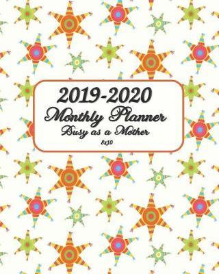 2019-2020 Busy as a Mother Monthly Planner 8x10: 24 Months Planner and Calendar, Monthly Calendar Planner, Agenda Planner and Schedule Organizer
