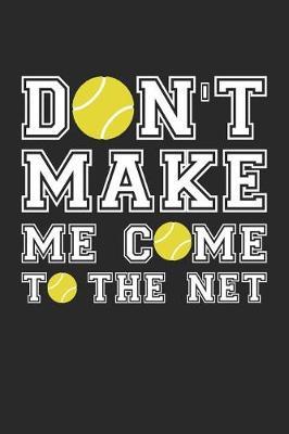 Tennis Notebook - Don't Make Me Come To The Net - Tennis Training Journal - Gift for Tennis Player - Tennis Diary: Medium College-Ruled Journey Diary, 110 page, Lined, 6x9 (15.2 x 22.9 cm)