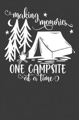 Making Memories One Campsite At A Time: 6x9 120 Page Blank Lined Journal