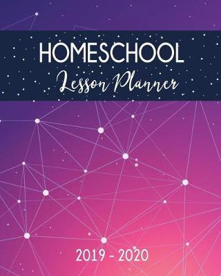 Homeschool Lesson Planner 2019-2020: 9 Week Homeschool Lesson Plan Academic Notebook. Undated For Flexible Scheduling - 8x10 100 pages
