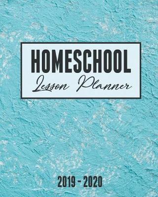 Homeschool Lesson Planner 2019-2020: 9 Week Homeschool Lesson Plan Academic Notebook. Undated For Flexible Scheduling - 8x10 100 pages