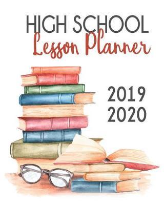 High School Lesson Planner 2019-2020: 9 Week Homeschool Lesson Plan Academic Notebook. Undated For Flexible Scheduling - 8x10 100 pages