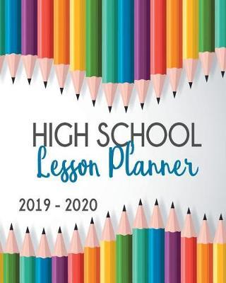 High School Lesson Planner 2019-2020: 9 Week Homeschool Lesson Plan Academic Notebook. Undated For Flexible Scheduling - 8x10 100 pages