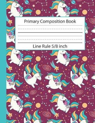 Primary Composition Book Line Rule 5/8 inch: Medium Lines Unicorn Learn to write Write Notebook