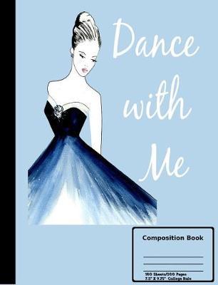 Dance With Me Composition Book: "College Ruled 100 sheets/200 Pages 7.44"" X 9.69"""