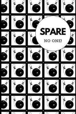 Spare No One: Blank Journal and Bowling Notebook, Lined Pages, For Work or Home, To Do List, Log Book, Planning, Strategy and Skills, Team Tracking, Ball and Pins in Square