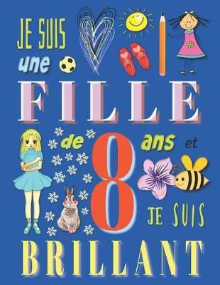 Je suis une fille de 8 ans et je suis brillant: Livre de dessin carnet de croquis pour filles de huit ans