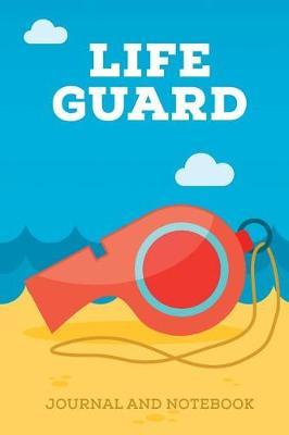 Life Guard Journal and Notebook: Summer Note Book, Journal Diary and Log, Cool Lifeguard Gift for Men, Women, Kids 118 pages 6x9 Easy Carry Compact Size