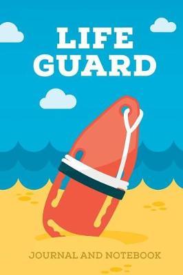 Life Guard Journal and Notebook: Summer Note Book, Journal Diary and Log, Cool Lifeguard Gift for Men, Women, Kids 118 pages 6x9 Easy Carry Compact Size