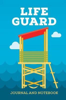 Life Guard Journal and Notebook: Summer Note Book, Journal Diary and Log, Cool Lifeguard Gift for Men, Women, Kids 118 pages 6x9 Easy Carry Compact Size