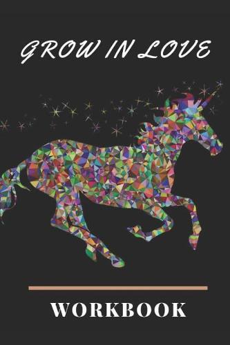 Grow in Love: The Grow in Love Workbook for Your Loved Ones Love Unicorn workbook Gift Wedding Gift Loving Couple Gift for the Best Loving Couple Gift for Your Husband, Wife, Parents and Your Friends Write Your Grow in Love in this Workbook