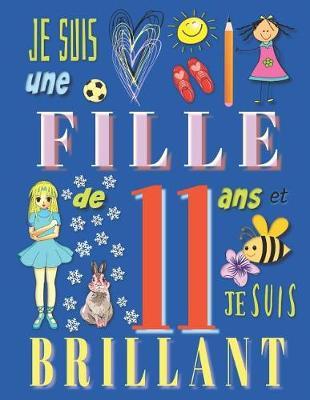 Je suis une fille de 11 ans et je suis brillant: Livre de dessin carnet de croquis pour filles de onze ans