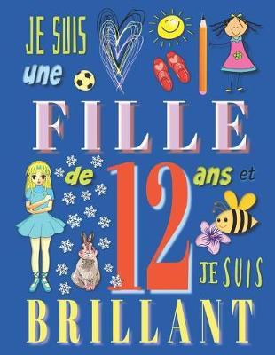Je suis une fille de 12 ans et je suis brillant: Livre de dessin carnet de croquis pour filles de douze ans