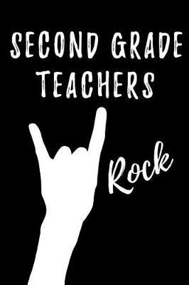 Second Grade Teachers Rock: Teacher Appreciation Gift: Blank Lined Notebook, Journal, diary to write in. Perfect Graduation Year End Gift for 2nd Grade teachers ( Alternative to Thank You Card )