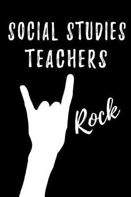 Social Studies Teachers Rock: Teacher Appreciation Gift: Blank Lined Notebook, Journal, diary to write in. Perfect Graduation Year End Gift for SS teachers ( Alternative to Thank You Card )