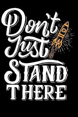 Don't Just Stand There: Motivational Quote Journal Wide Ruled College Lined Composition Notebook Perfect for back to school, writing poetry, use as a diary, gratitude writing, travel journal or dream journal.