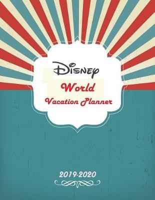 Disney World Vacation Planner 2019-2020: Daily Holiday Journal Organizer Planner