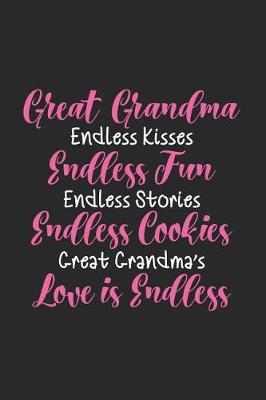 Great Grandma Endless Kisses Endless Fun Endless Stories Endless Cookies Great Grandma's Love Is Endless: Notebook For The Best Great Grandmother Ever, Grandma Love Journal, Memory Keepsake Book, Daily Diary