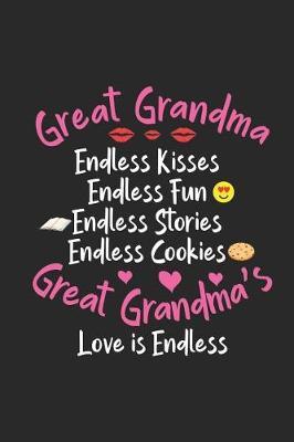 Great Grandma Endless Kisses Endless Fun Endless Stories Endless Cookies Great Grandma's Love Is Endless: Great Grandmother Notebook, Grandma Love Journal, Memory Keepsake Book for Great Grandmas from Great Grandkids