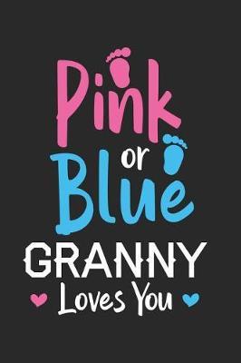 Pink Or Blue Granny Loves you: Grandmothers Diary Notebook, Gender Reveal Journal, Preparation Planner & To Do List For New Grandson, Granddaughter