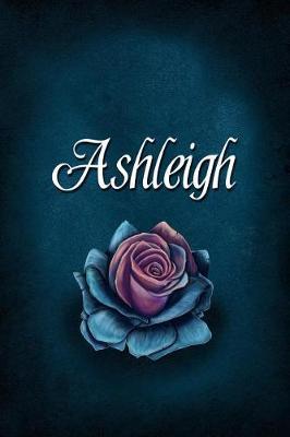 Ashleigh: Personalized Name Journal, Lined Notebook with Beautiful Rose Illustration on Blue Cover