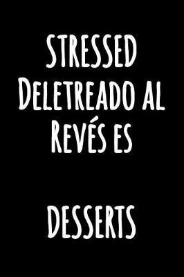 STRESSED Deletreado al Reves es DESSERTS: Cuaderno de cocina con lineas divertidas - Cuaderno Blanco con Lineas - Diario en blanco y negro con una cita divertida (Cuaderno Rayas)