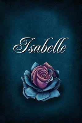 Isabelle: Personalized Name Journal, Lined Notebook with Beautiful Rose Illustration on Blue Cover