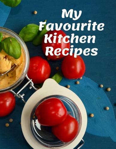My Favourite Kitchen Recipes: Personal Cooking Notebook Recipes; Perfect For Your Family Organizer Recipes;110 Pages