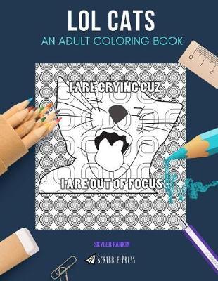 Lol Cats: AN ADULT COLORING BOOK: A LOL Cats Coloring Book For Adults