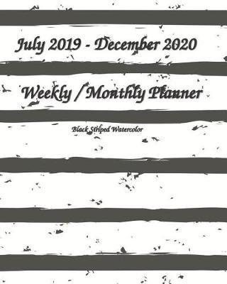 July 2019-December 2020 Weekly / Monthly Planner Black Striped Watercolor: Planahead 18 month Planner - Simple Pretty Daily / Weekly & Monthly Planner - Get Organized. Get Focused. Take Action Today and Achieve Your Goals 8x10