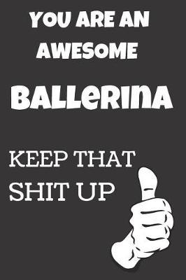 You Are An Awesome Ballerina: Notebook/Journal for Ballerinas to Writing (6x9 Inch. 15.24x22.86 cm.) Journal Lined Paper 120 Blank Pages (WHITE&BLACK Pattern)